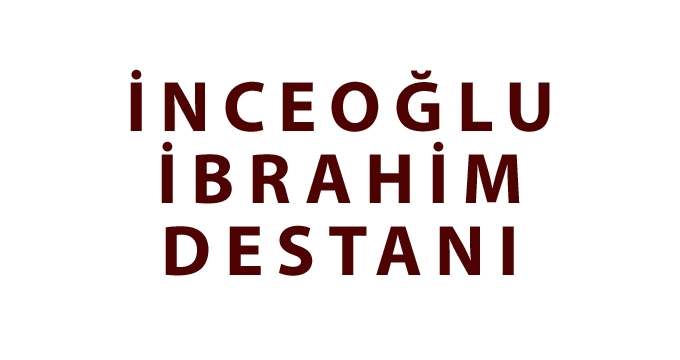 İNCEOĞLU İBRAHİM DESTANI